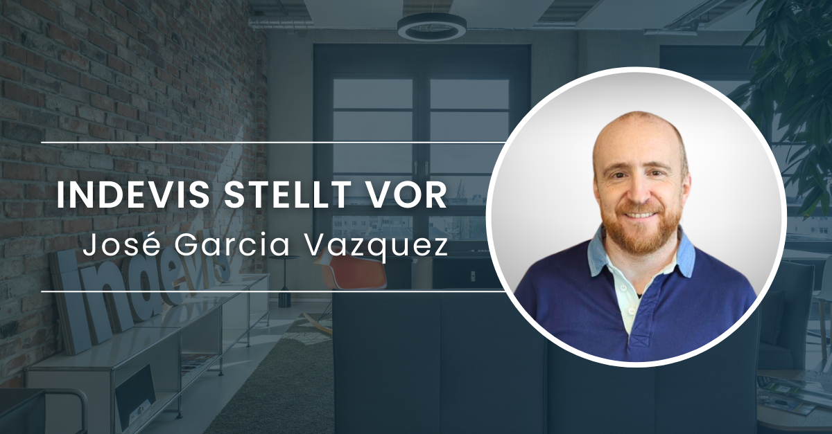 indevis stellt vor: José Garcia Vazquez, Director Technology Services bei indevis