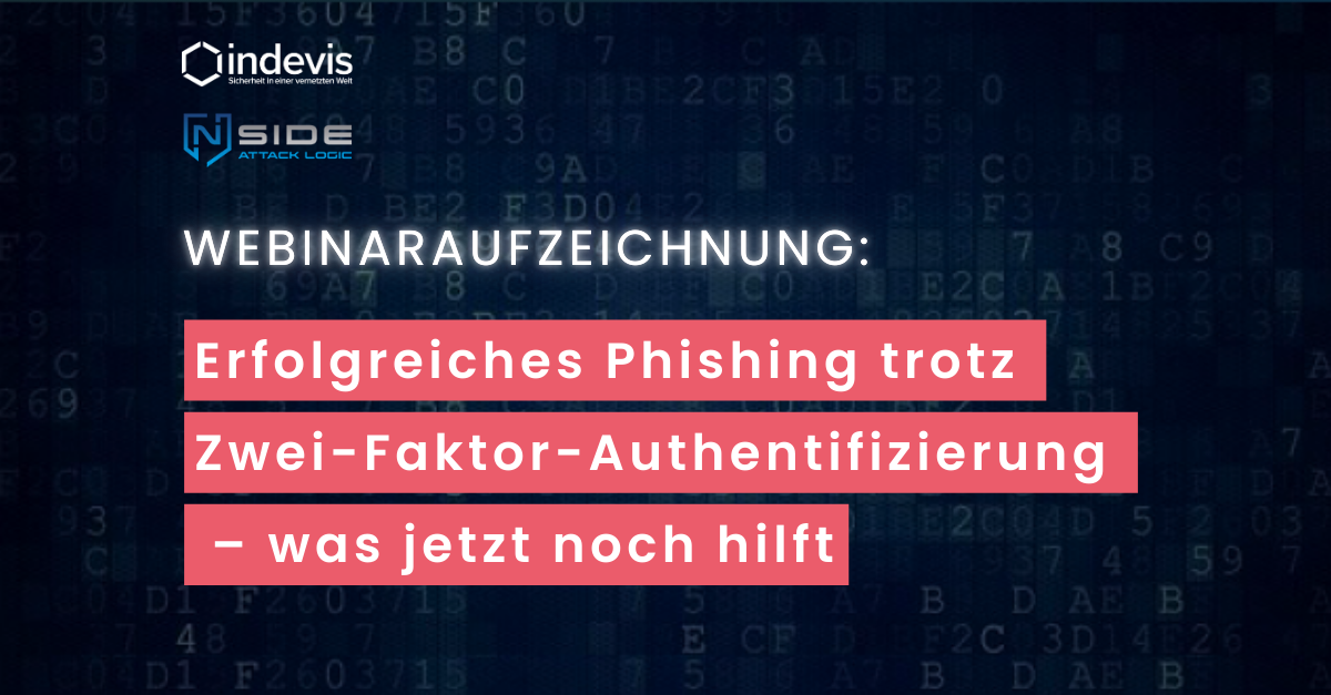 Webinar-Aufzeichnung: Erfolgreiches Phishing trotz Zwei-Faktor-Authentifizierung - was jetzt noch hilft